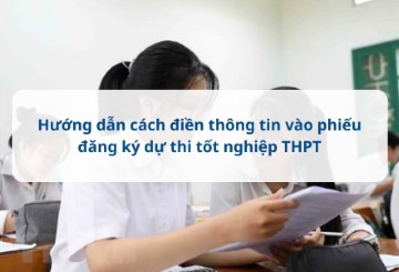 Hướng dẫn điền Phiếu đăng ký dự thi tốt nghiệp THPT 2025 chính xác nhất